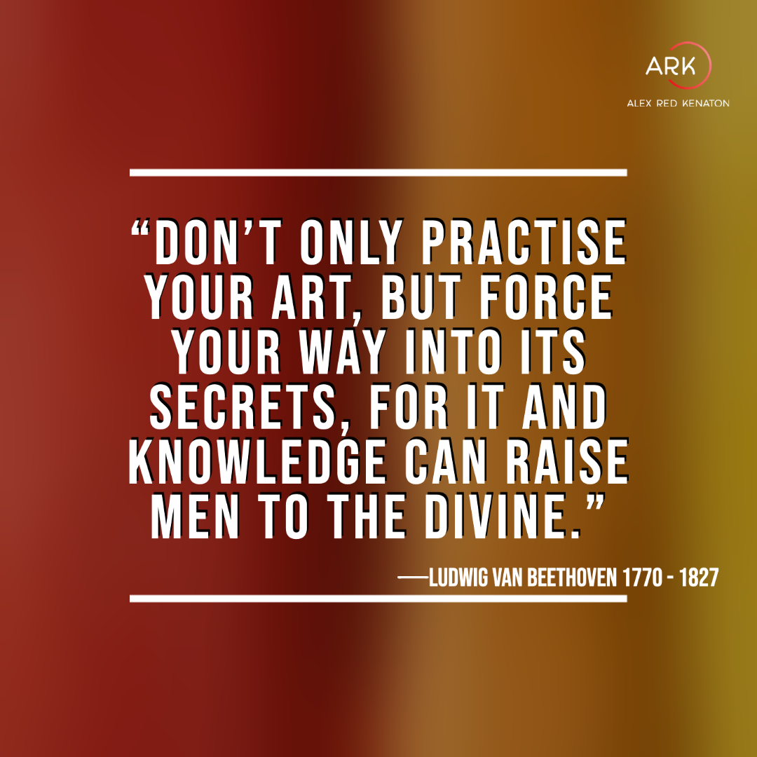 arka don’t only practise your art, but force your way into its secrets, for it and knowledge can raise men to the divine.