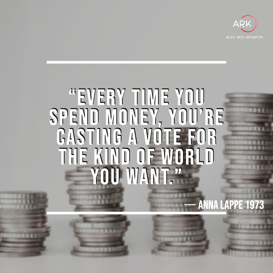 arka every time you spend money, youre casting a vote for the kind of world you want.