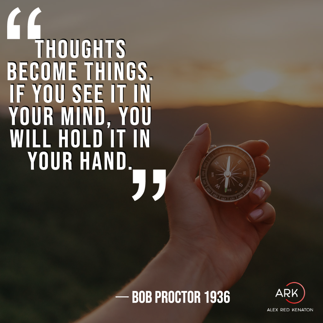 arka thoughts become things. if you see it in your mind, you will hold it in your hand.